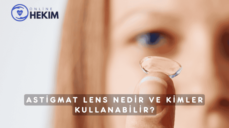 Astigmat Lens Nedir ve Kimler Kullanabilir
